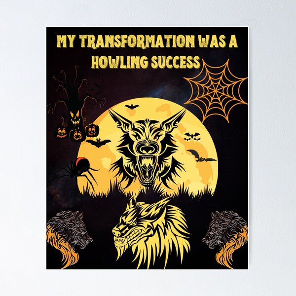 Item preview, MY TRANSFORMATION WAS A HOWLING SUCCESS . designed and sold by MLTS777.