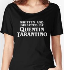Written and directed by Quentin Tarantino Women's Relaxed Fit T-Shirt