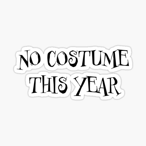 "No costume this year last minute halloween costume, anticostume