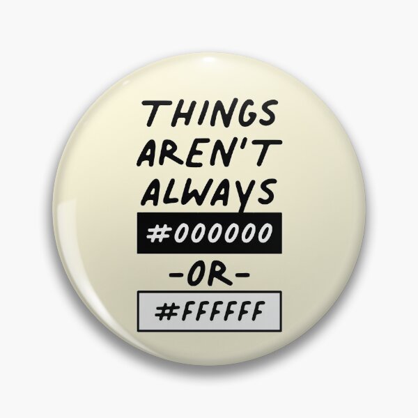 Item preview, Things Aren't Always Black Or White Designer HEX Code designed and sold by sharedipmemes.