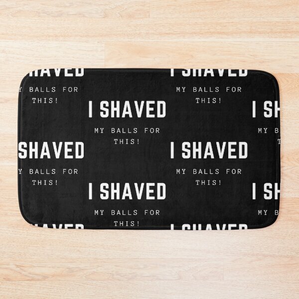Item preview,  I Shaved My Balls For This designed and sold by WorldPrintTees.