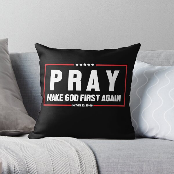 Pray And Make God First Again Throw Pillow