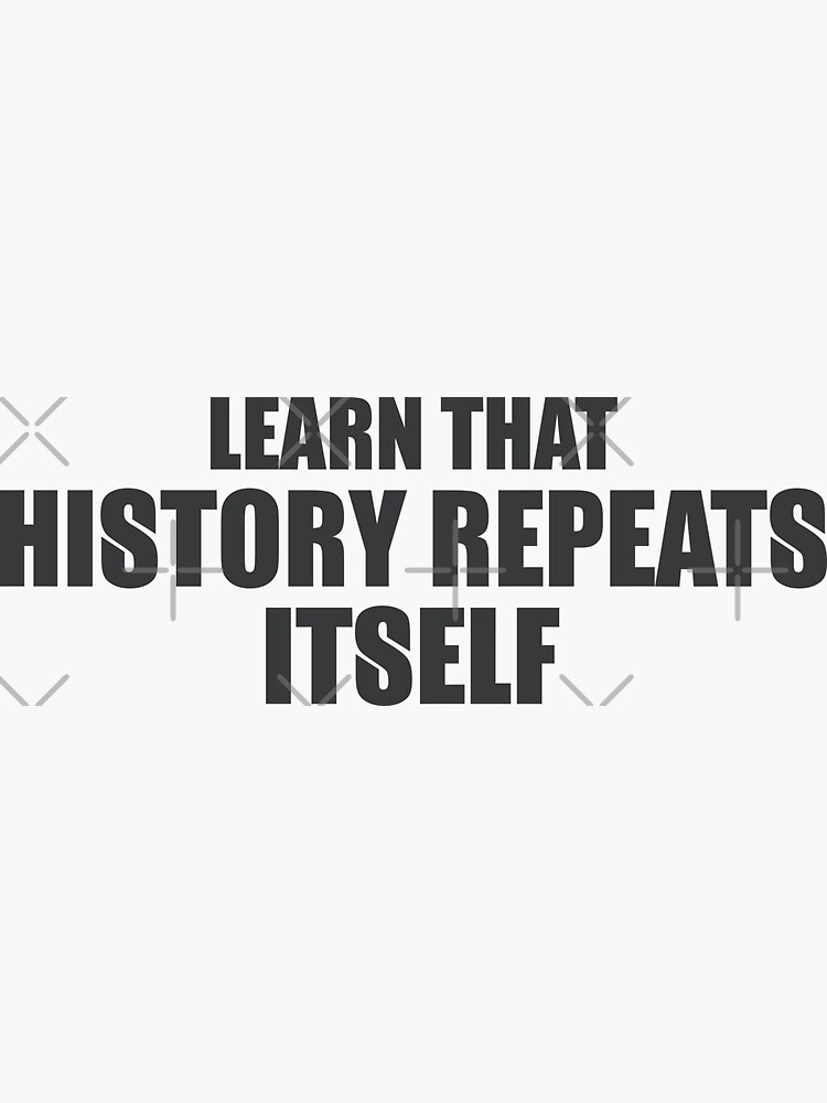 "Learn that history repeats itself" Sticker for Sale by phassystore