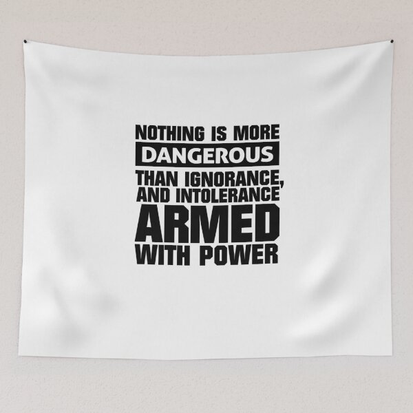 Item preview, There is nothing more dangerous than ignorance and intolerance designed and sold by phassystore.