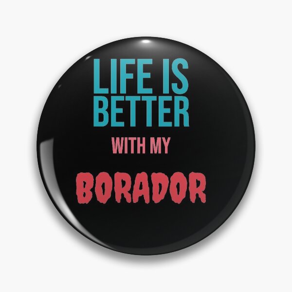 Item preview, Life is Better with my BORADOR designed and sold by amrmab.