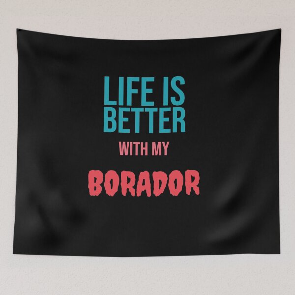 Item preview, Life is Better with my BORADOR designed and sold by amrmab.