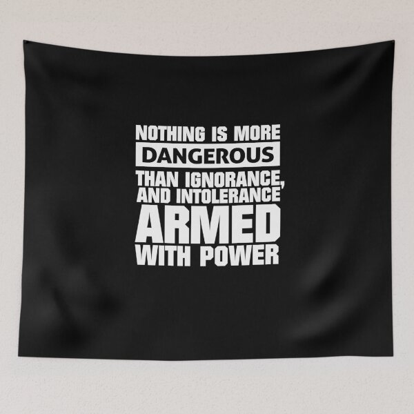 Item preview, There is nothing more dangerous than ignorance and intolerance designed and sold by phassystore.