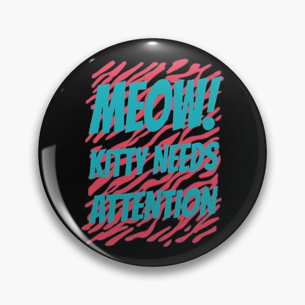 Item preview, MEOW! KITTY NEEDS ATTENTION designed and sold by Dwarf-Monkey.