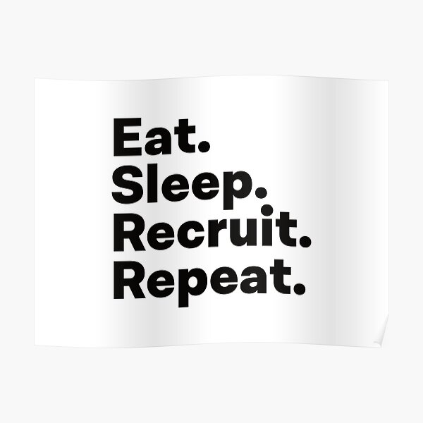 Eat Sleep Recruit Repeat Poster