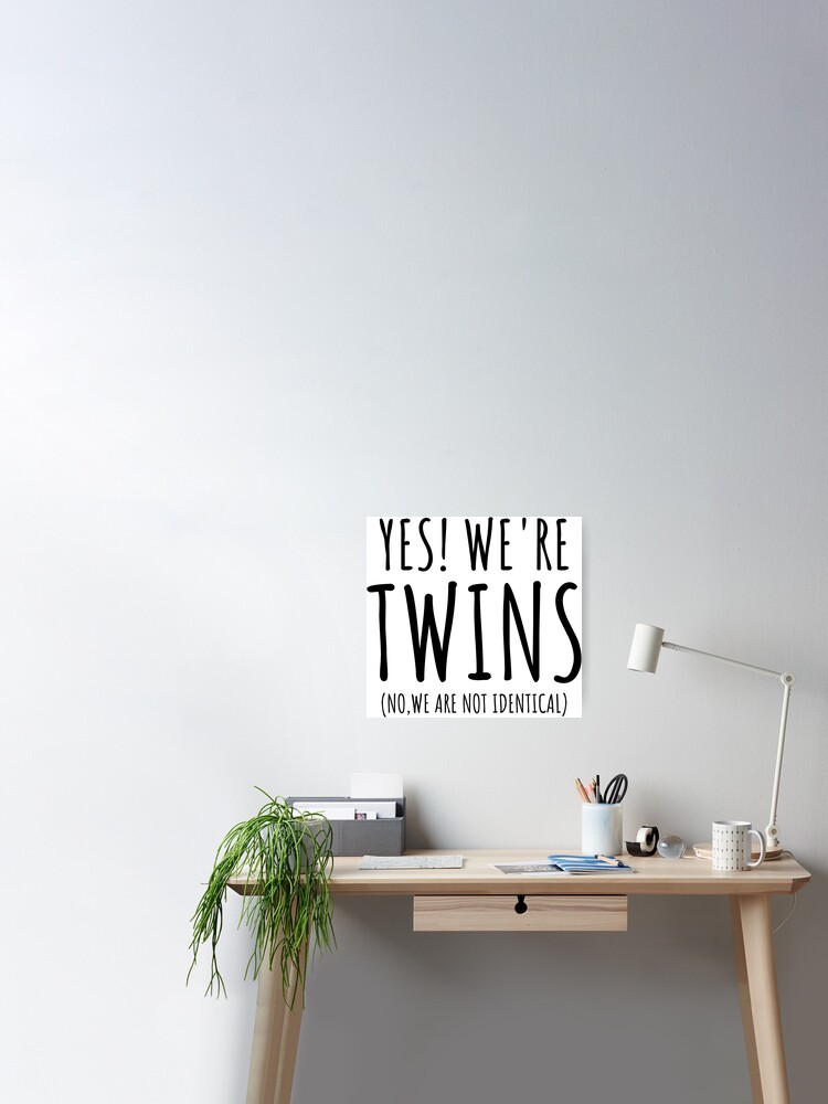 Poster Oui Nous Sommes Jumeaux Non Nous Ne Sommes Pas Identiques Twin Kids Ensemble De Deux Jumeaux Enfant En Bas Age Citation Drole Par Mosala92 Redbubble