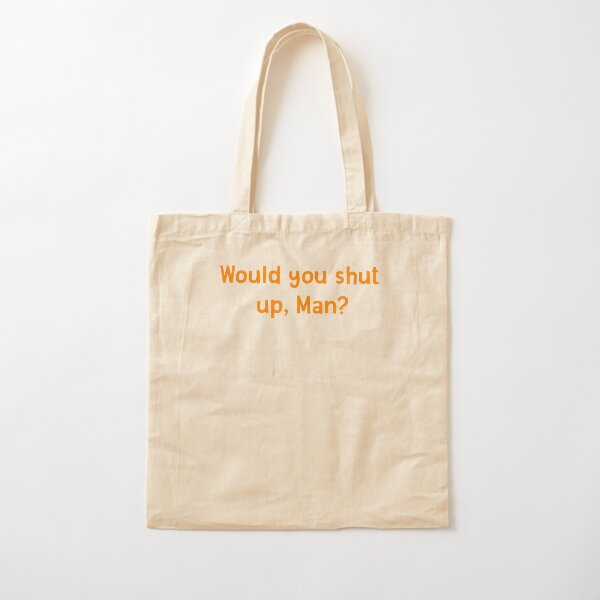 Would You Shut Up, Man Cotton Tote Bag