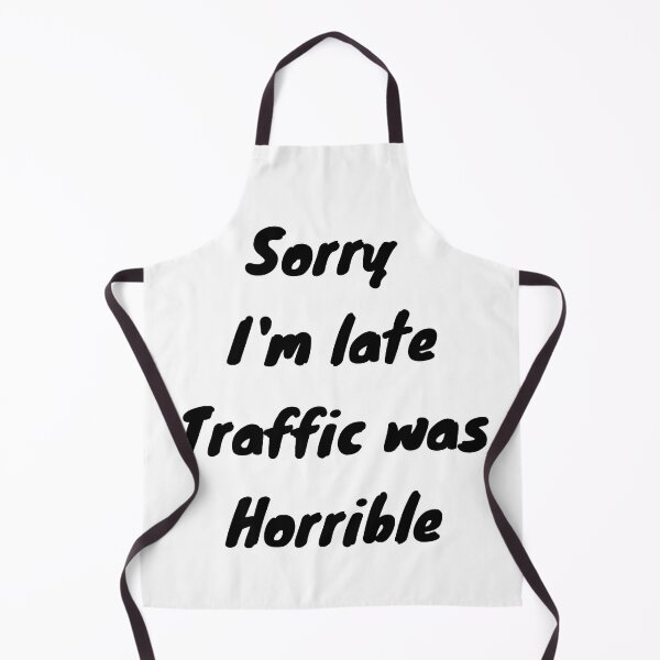 Item preview, Funny White Lie party, Quotes - Sorry I’m late Traffic was Horrible T-Shirt designed and sold by Bachirdz.
