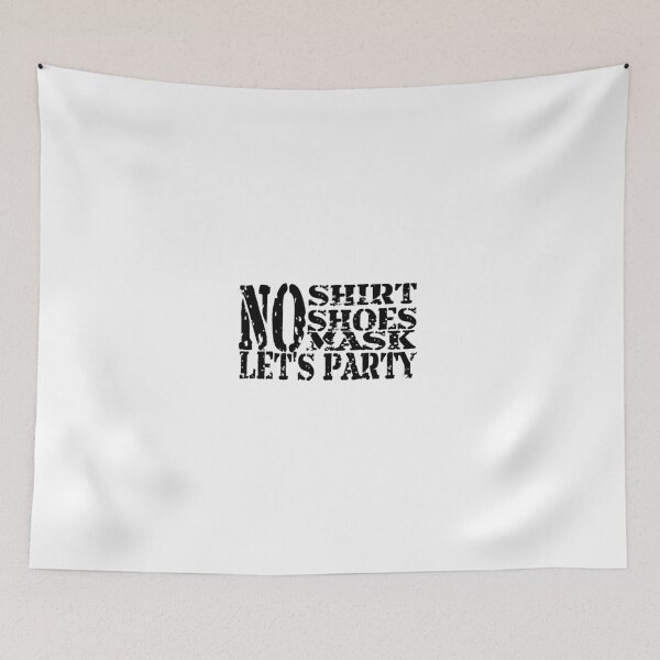 Item preview, NO SHIRT NO SHOES NO MASK LET'S PARTY designed and sold by CRINGEWORTHY TEES.