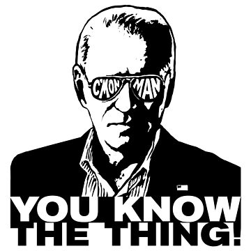 Artwork thumbnail, Biden CMon Man You Know The Thing WTFBrahh by WTFBrahh
