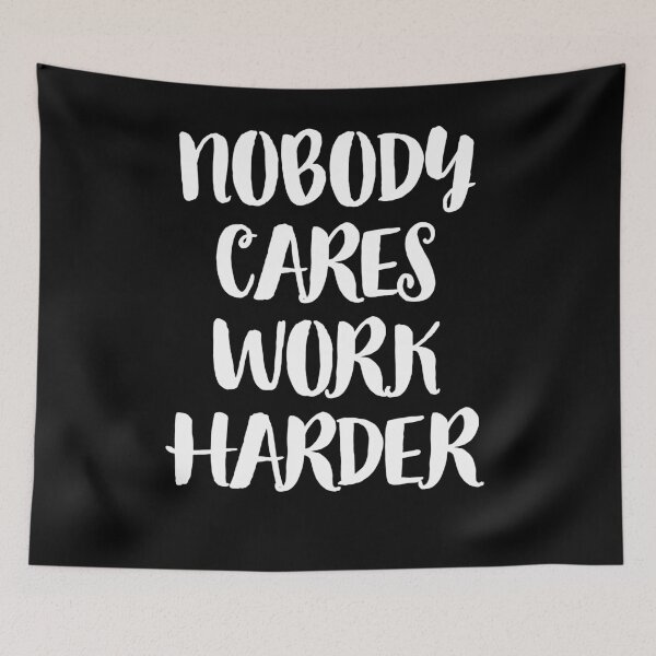 Item preview, Nobody Cares Work Harder   designed and sold by kamilu.