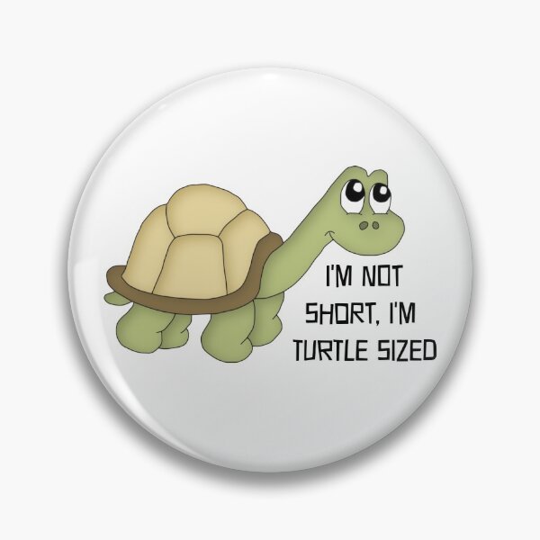 Item preview, I'm Not Short I'm Turtle Sized designed and sold by TheButtonCrew.