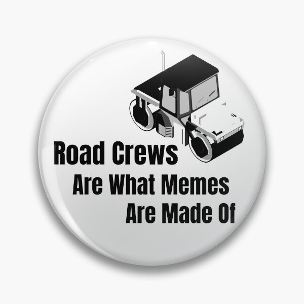 Item preview, Road Crews are what memes are made of  designed and sold by ZaysEnd.