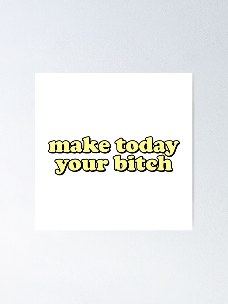 Aperçu 1 sur 3. Poster avec l'œuvre Make Today Your Bitch créée et vendue par DoubleDesigns.