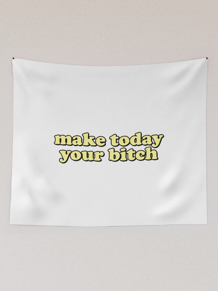 Aperçu 2 sur 3. Tentures avec l'œuvre Make Today Your Bitch créée et vendue par DoubleDesigns.