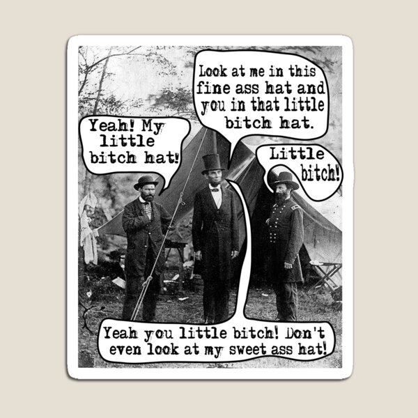 Abe Lincoln and the Little Bitch Hat Magnet
