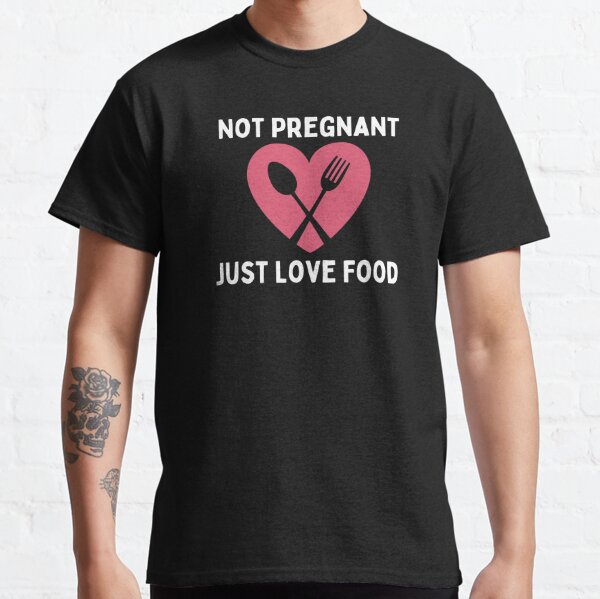 Not Pregnant Just Love Food Funny Design Pink Classic T-Shirt