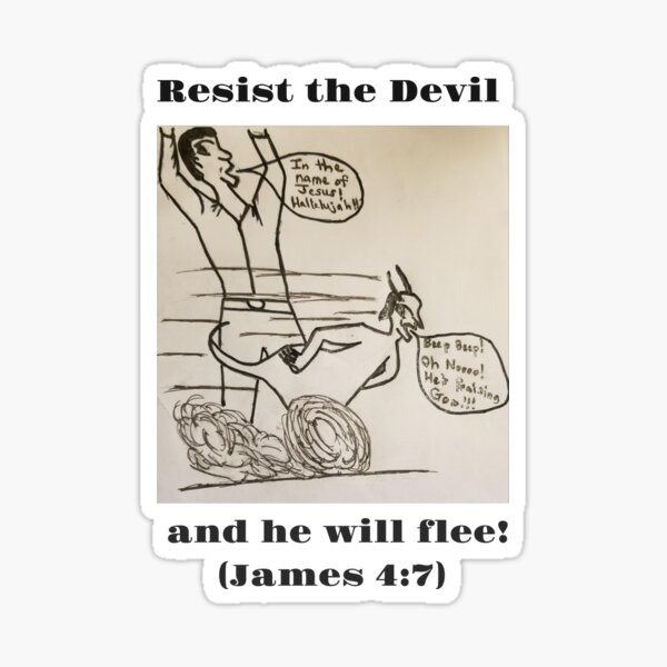 Resist the devil and he will flee! (James 4:7) Sticker
