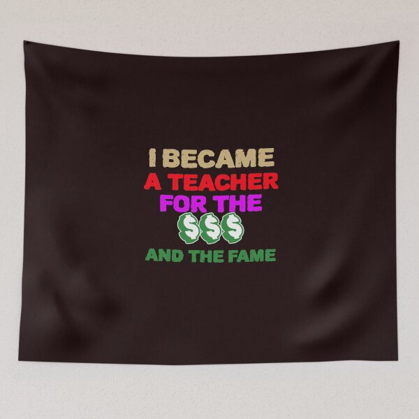 Item preview, I Became A Teacher For The Money And Fame Cute Teacher designed and sold by YourEssentials.