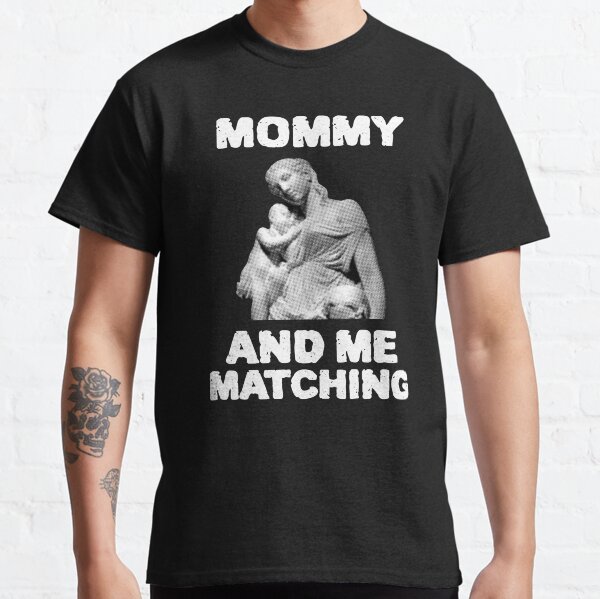 MOMMY AND ME MATCHING Classic T-Shirt