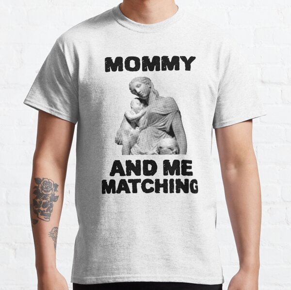 MOMMY AND ME MATCHING Classic T-Shirt