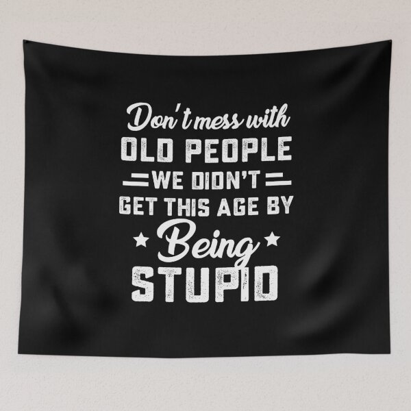 Item preview, Don't mess with old people we didn't get this age by being stupid designed and sold by hasanmasud.