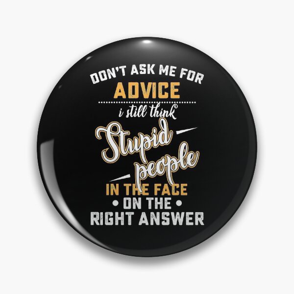 Item preview, don't ask me for advice i still think punching stupid people in the face designed and sold by hasanmasud.