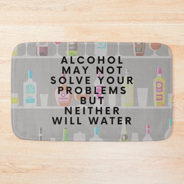 Item preview, Alcohol may not solve your problems but neither will water designed and sold by stelsanc.