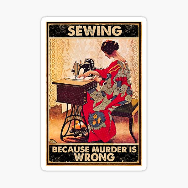 Sewing because murder is wrong Sticker