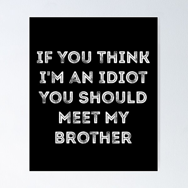 Item preview, If You Think I'm an Idiot You Should Meet My Brother Gift designed and sold by amooma.