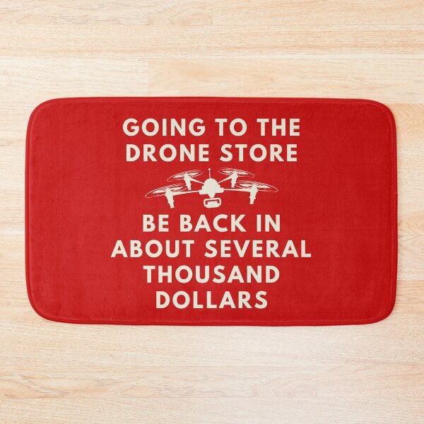 Item preview, Going to the drone store, be back in about several thousand dollars. designed and sold by stelsanc.