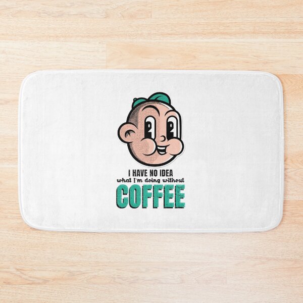 Item preview, I HAVE NO IDEA what I'm doing without COFFEE designed and sold by XpressoYourself.