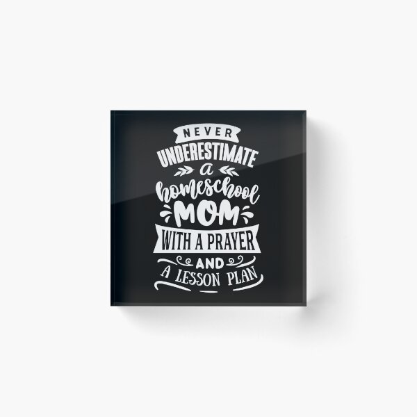 Item preview, Never Underestimate A Homeschool Mom With A Prayer And A Lesson Plan designed and sold by TopDawgDesigns.