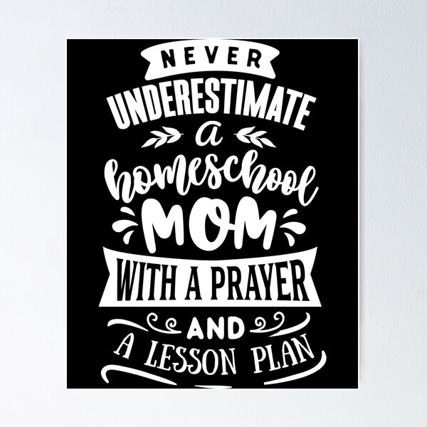 Item preview, Never Underestimate A Homeschool Mom With A Prayer And A Lesson Plan designed and sold by TopDawgDesigns.