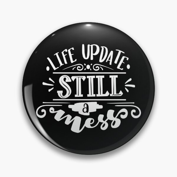 Item preview, Life Update Still A Mess Funny Quote designed and sold by FiveDucklings.