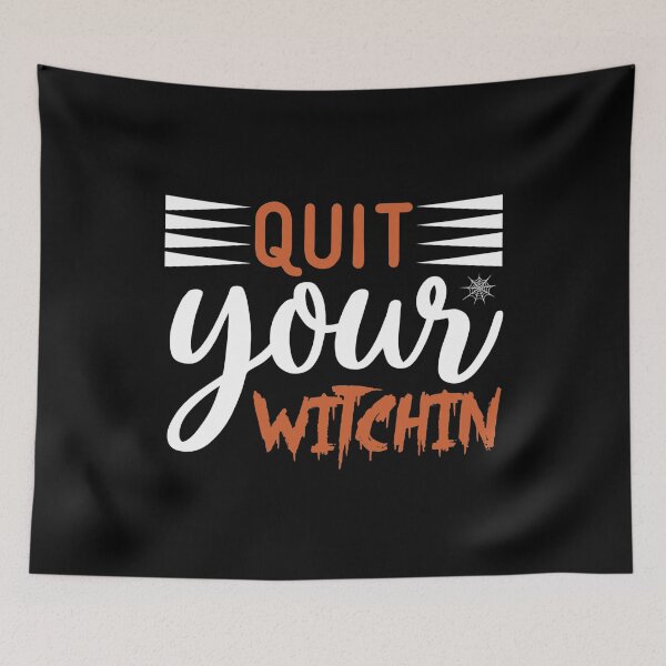Item preview, Quit Your Witchin designed and sold by TopDawgDesigns.