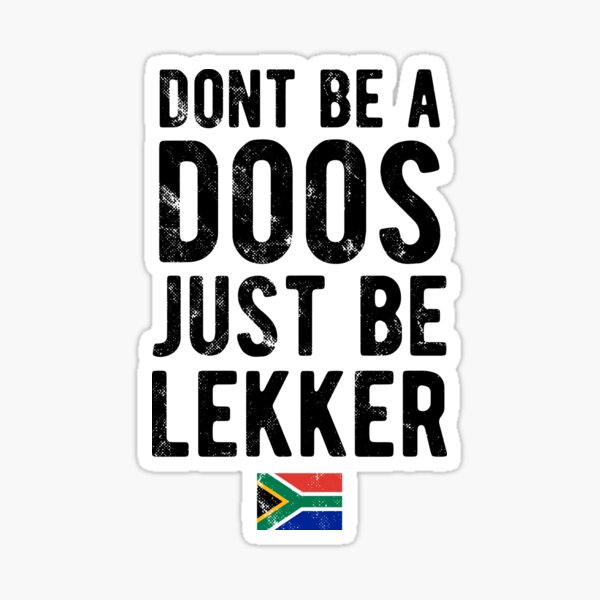 don-t-be-a-doos-just-be-lekker-distressed-sticker-for-sale-by-d247