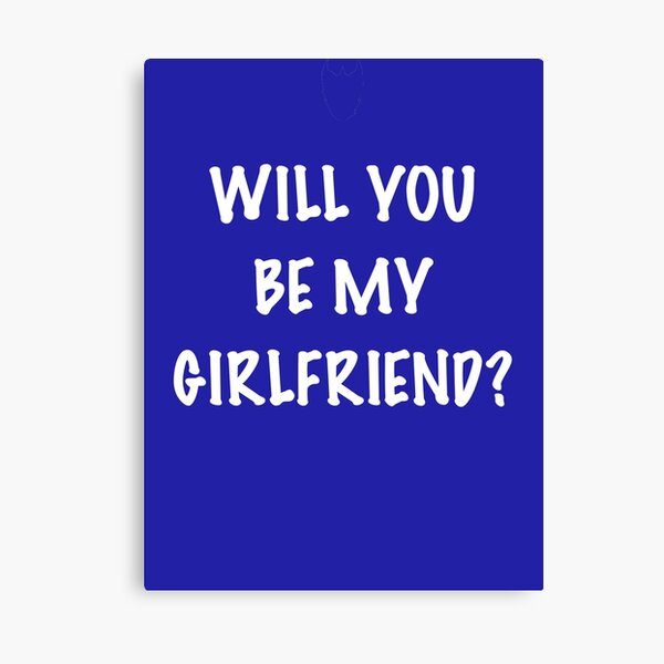 Will you be my Girlfriend? Canvas Print