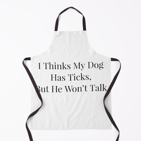 Item preview, I Think My Dog Has Ticks, But He Won't Talk designed and sold by Ayadsan.