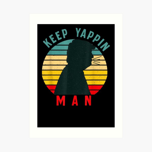 Keep Yappin Man AntiTrump 2020 Art Print