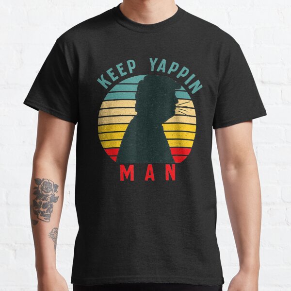 Keep Yappin Man AntiTrump 2020 Classic T-Shirt