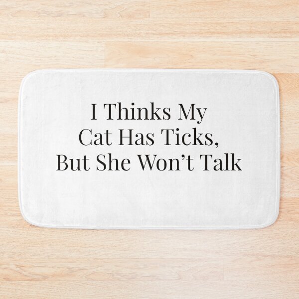Item preview, I think my cat has ticks, but she won't talk designed and sold by Ayadsan.