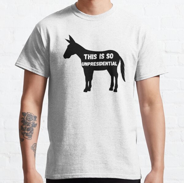 This Is So Unpresidential! Classic T-Shirt