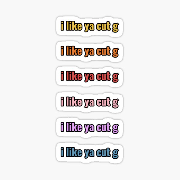 I Like Ya Cut Gifts Merchandise Redbubble