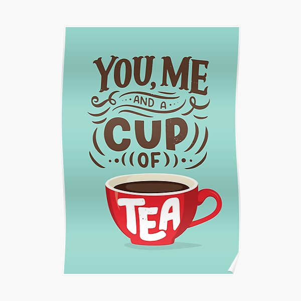 You Me And A Cup Of Tea Cute Tea Quote Poster For Sale By Crystalcrush Redbubble