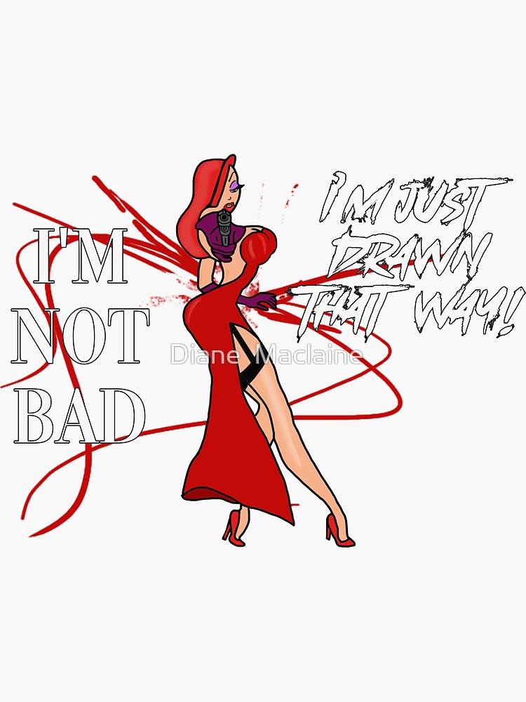 "Jessica Rabbit I'm not bad, I'm just drawn that way" Sticker for
